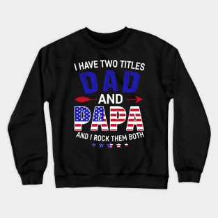 I Have Two Titles Dad And Papa Funny Father's Day 4th of July Crewneck Sweatshirt